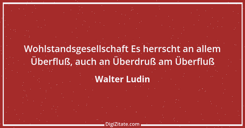 Zitat von Walter Ludin 701