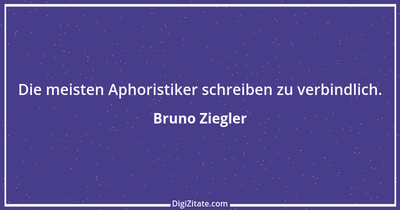 Zitat von Bruno Ziegler 128