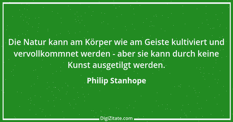 Zitat von Philip Stanhope 101