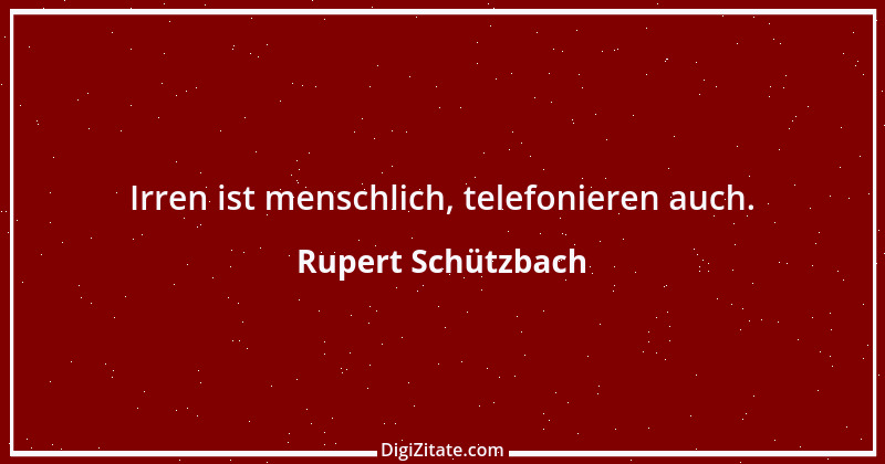 Zitat von Rupert Schützbach 103