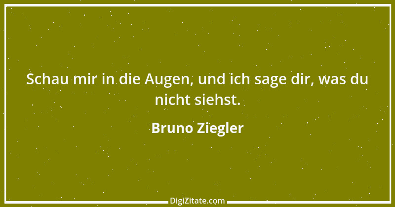 Zitat von Bruno Ziegler 129