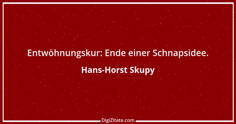 Zitat von Hans-Horst Skupy 7