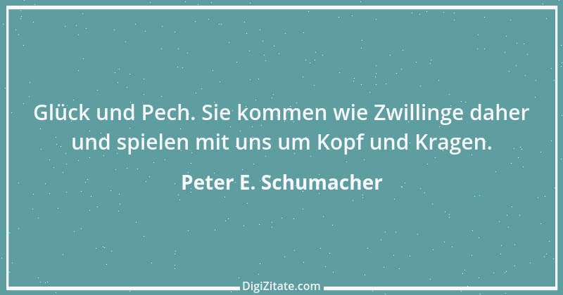 Zitat von Peter E. Schumacher 6