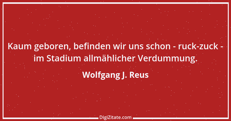 Zitat von Wolfgang J. Reus 41