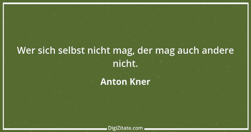 Zitat von Anton Kner 7