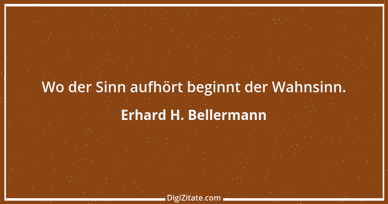 Zitat von Erhard H. Bellermann 716