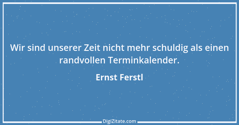 Zitat von Ernst Ferstl 643