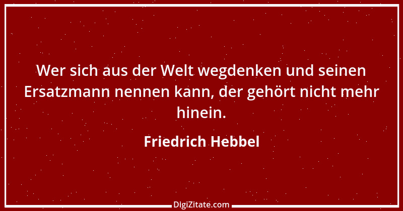 Zitat von Friedrich Hebbel 557