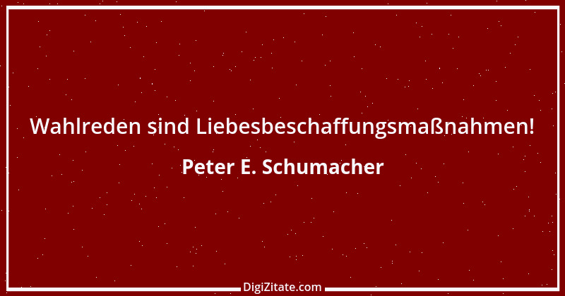 Zitat von Peter E. Schumacher 1007