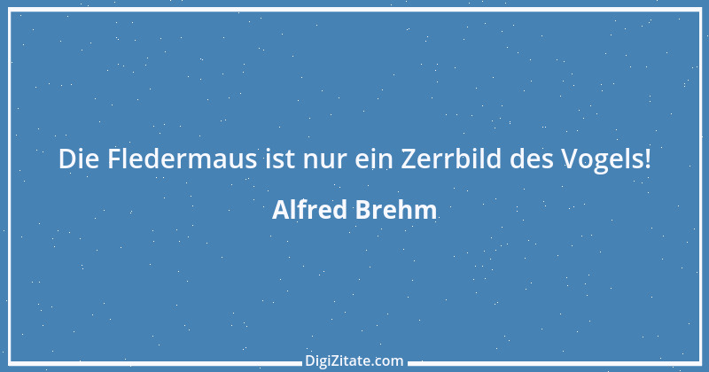 Zitat von Alfred Brehm 44