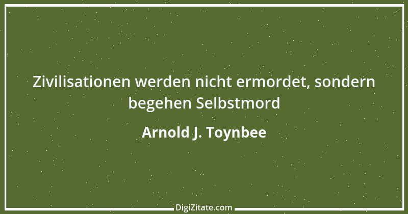 Zitat von Arnold J. Toynbee 8