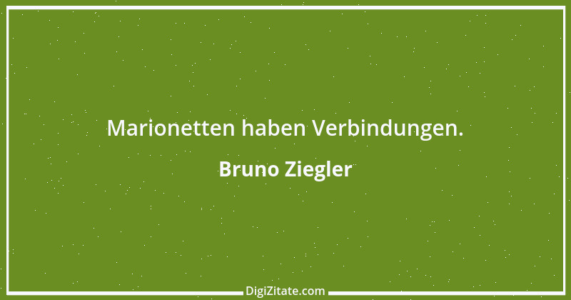 Zitat von Bruno Ziegler 131