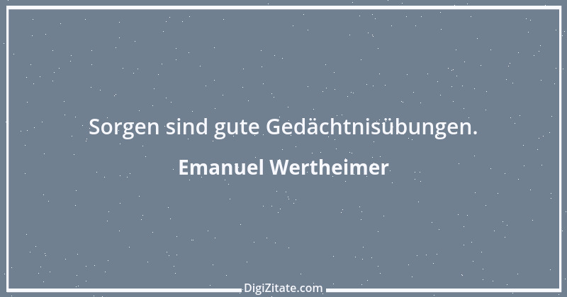 Zitat von Emanuel Wertheimer 278