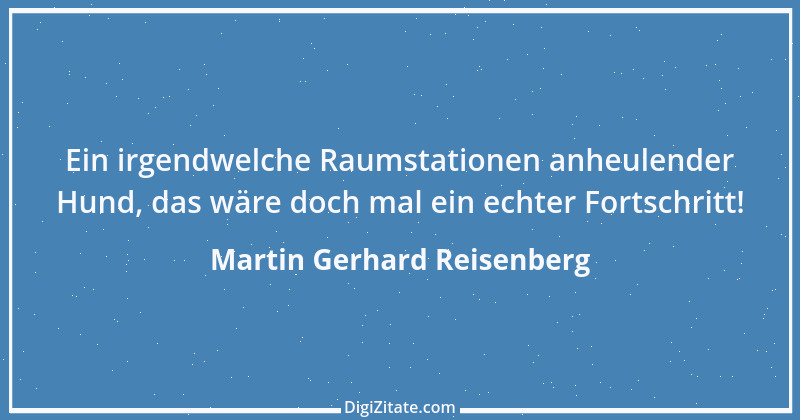 Zitat von Martin Gerhard Reisenberg 518