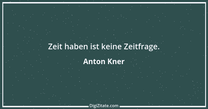 Zitat von Anton Kner 9