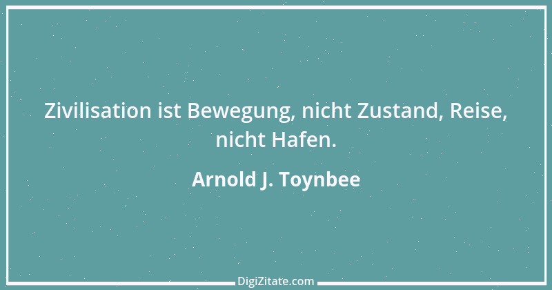 Zitat von Arnold J. Toynbee 9