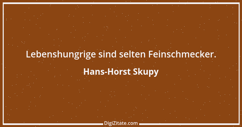 Zitat von Hans-Horst Skupy 10