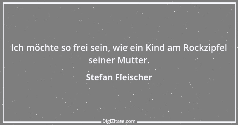 Zitat von Stefan Fleischer 158