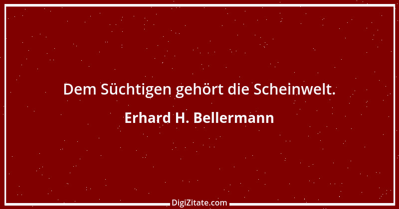 Zitat von Erhard H. Bellermann 719