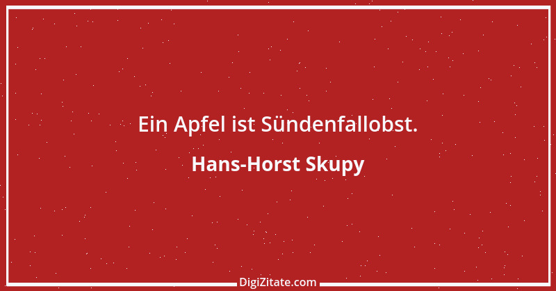 Zitat von Hans-Horst Skupy 11