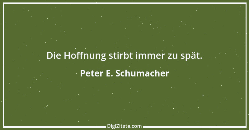 Zitat von Peter E. Schumacher 10