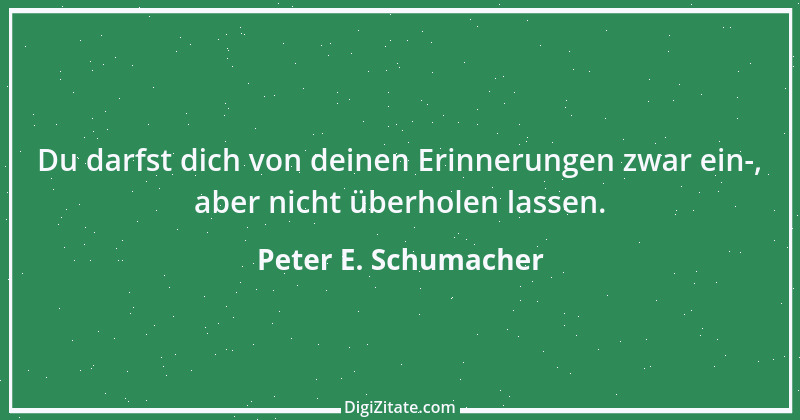 Zitat von Peter E. Schumacher 1010