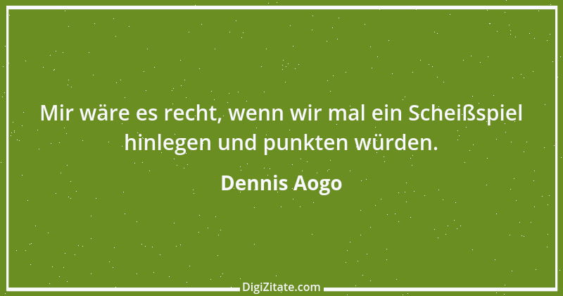 Zitat von Dennis Aogo 1