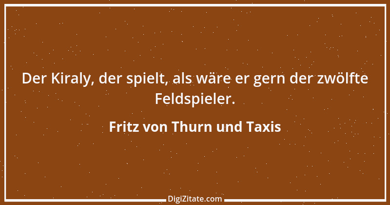 Zitat von Fritz von Thurn und Taxis 3