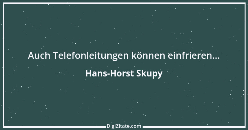 Zitat von Hans-Horst Skupy 12