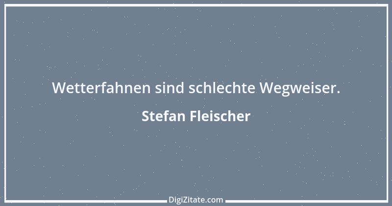 Zitat von Stefan Fleischer 160