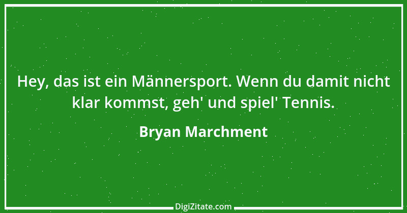 Zitat von Bryan Marchment 1