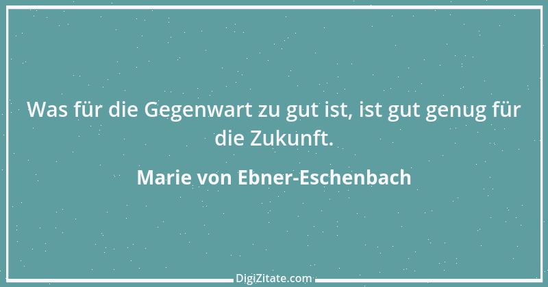 Zitat von Marie von Ebner-Eschenbach 175