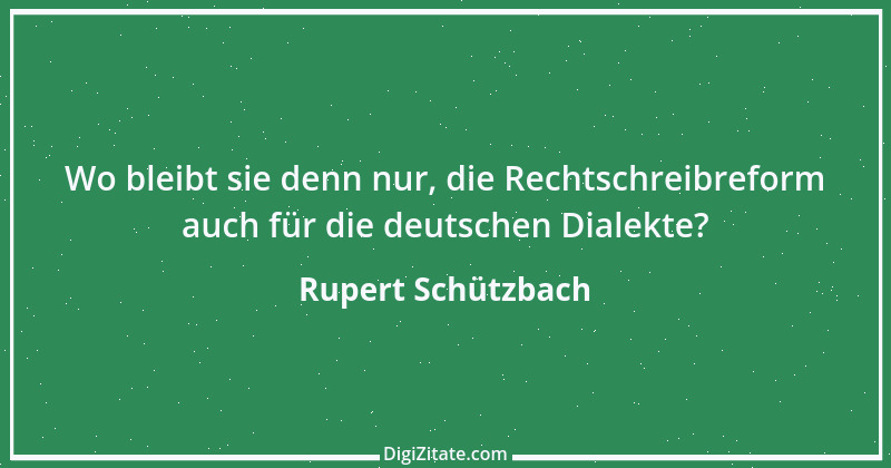 Zitat von Rupert Schützbach 110