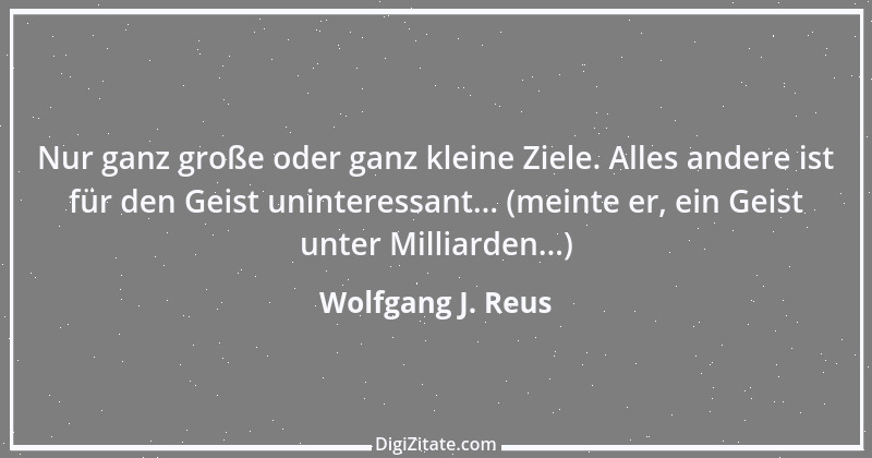 Zitat von Wolfgang J. Reus 47