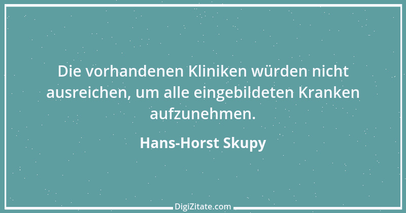 Zitat von Hans-Horst Skupy 14