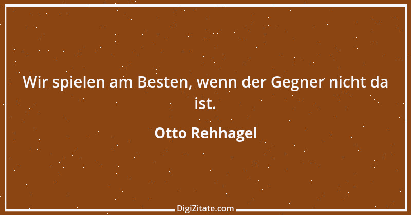 Zitat von Otto Rehhagel 14