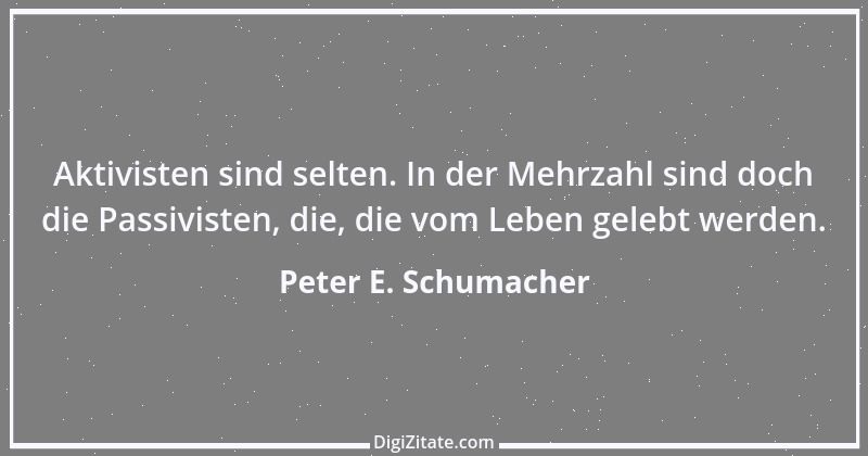 Zitat von Peter E. Schumacher 1013