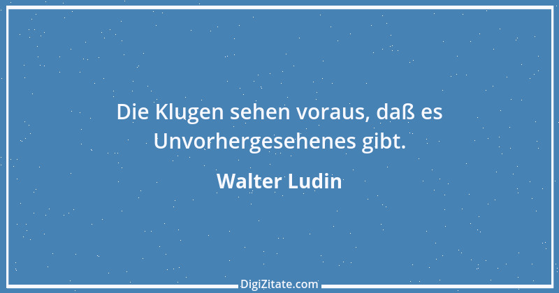 Zitat von Walter Ludin 710