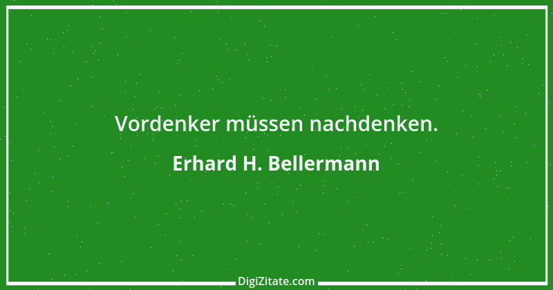 Zitat von Erhard H. Bellermann 723