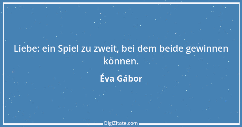 Zitat von Éva Gábor 1