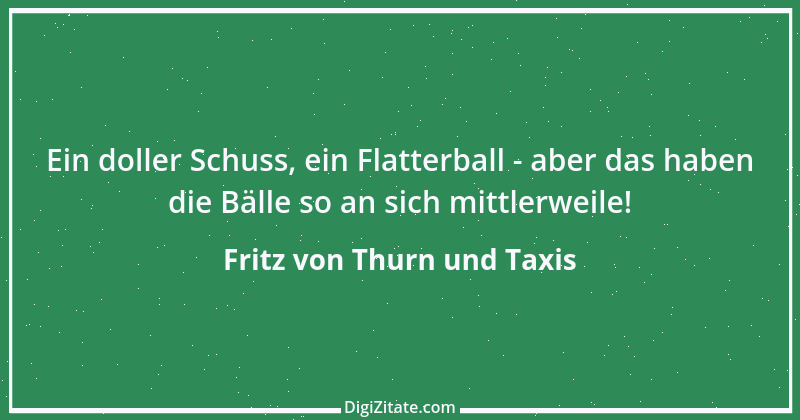 Zitat von Fritz von Thurn und Taxis 6