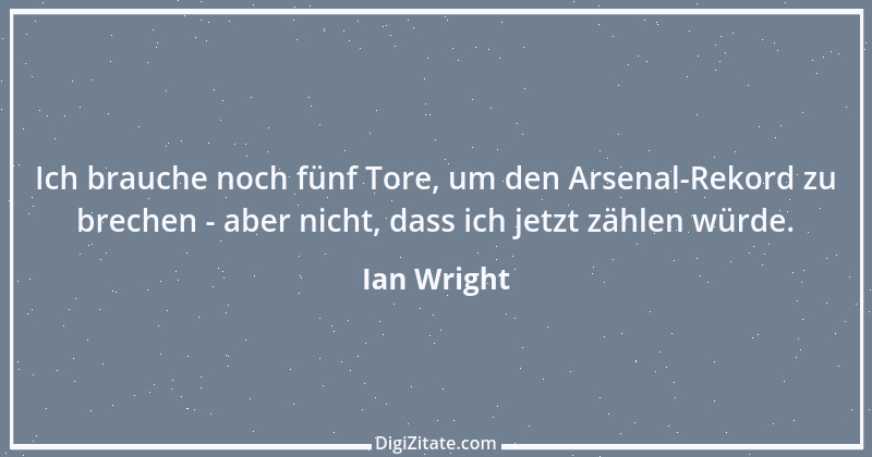 Zitat von Ian Wright 1