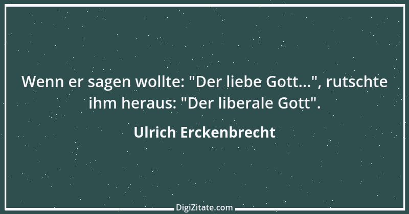 Zitat von Ulrich Erckenbrecht 712