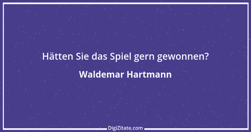 Zitat von Waldemar Hartmann 16