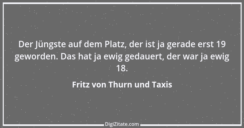 Zitat von Fritz von Thurn und Taxis 7