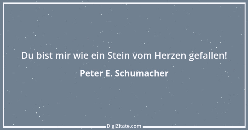 Zitat von Peter E. Schumacher 1015