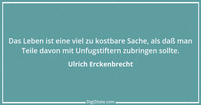 Zitat von Ulrich Erckenbrecht 713