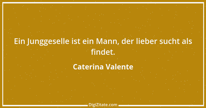 Zitat von Caterina Valente 2