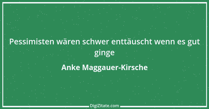 Zitat von Anke Maggauer-Kirsche 509