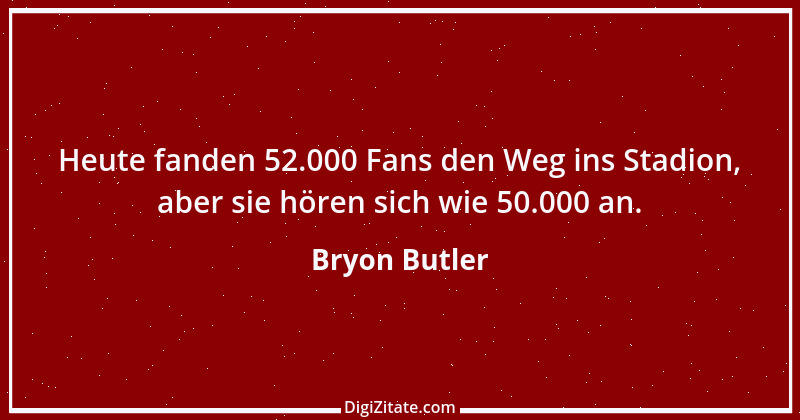 Zitat von Bryon Butler 1